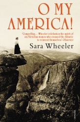 Book cover of O My America! by Sara Wheeler