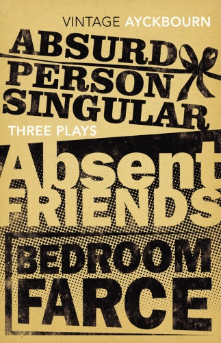 Book cover of Three Plays - Absurd Person Singular, Absent Friends, Bedroom Farce by Alan Ayckbourn