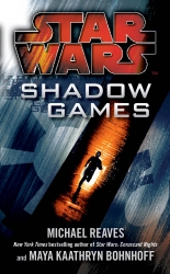 Book cover of Star Wars: Shadow Games by Michael Reaves, Maya Kaathryn Bohnhoff
