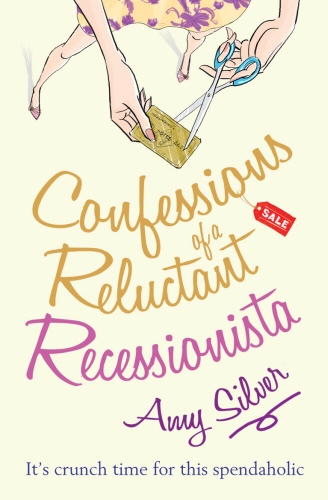 Book cover of Confessions of a Reluctant Recessionista by Amy Silver