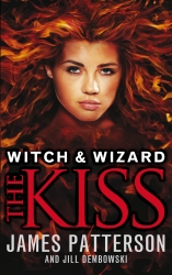 Book cover of Witch & Wizard: The Kiss by James Patterson