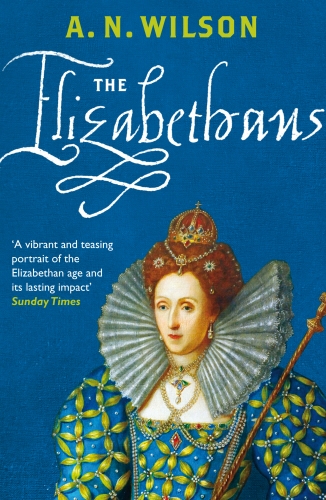 Book cover of The Elizabethans by A.N. Wilson