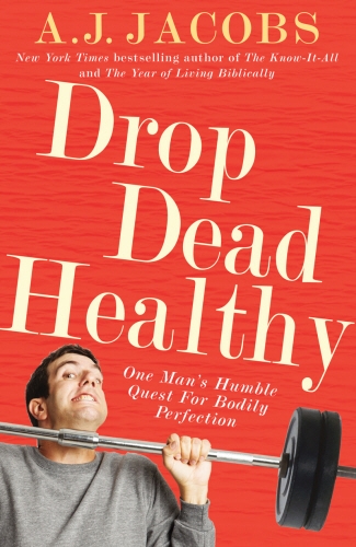 Book cover of Drop Dead Healthy by A J Jacobs