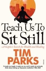 Book cover of Teach Us to Sit Still by Tim Parks