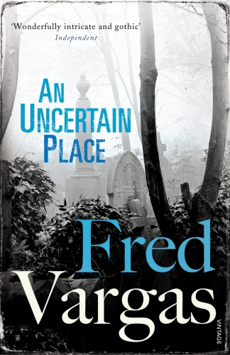 Book cover of #6 - An Uncertain Place by Fred Vargas