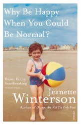Book cover of Why Be Happy When You Could Be Normal? by Jeanette Winterson