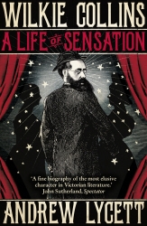 Book cover of Wilkie Collins: A Life of Sensation by Andrew Lycett