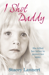 Book cover of I Shot Daddy by Stacey Lannert