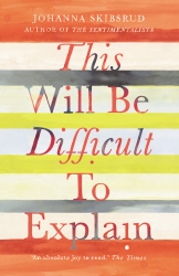 Book cover of This Will Be Difficult to Explain and Other Stories by Johanna Skibsrud
