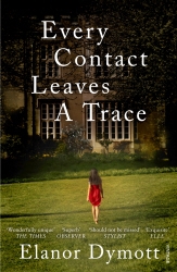 Book cover of Every Contact Leaves A Trace by Elanor Dymott