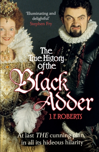 Book cover of The True History of the Blackadder by J. F. Roberts