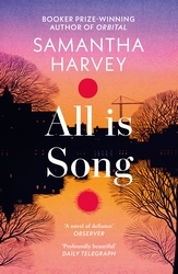 Book cover of All is Song by Samantha Harvey