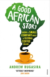 Book cover of A Good African Story by Andrew Rugasira
