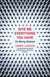 Book cover of Give Me Everything You Have by James Lasdun