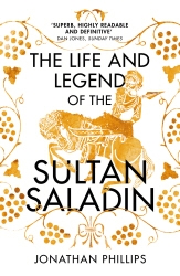 Book cover of The Life and Legend of the Sultan Saladin by Jonathan Phillips