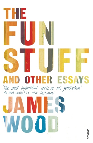 Book cover of The Fun Stuff and Other Essays by James Wood