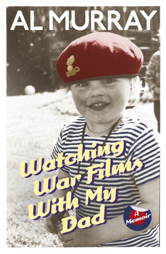 Book cover of Watching War Films With My Dad by Al Murray