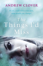 Book cover of The Things I’d Miss by Andrew Clover