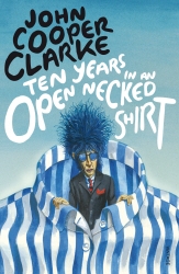 Book cover of Ten Years in an Open Necked Shirt by John Cooper Clarke
