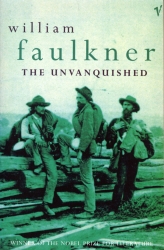 Book cover of The Unvanquished by William Faulkner