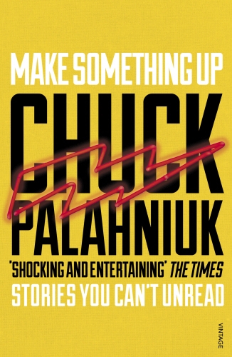 Book cover of Make Something Up by Chuck Palahniuk