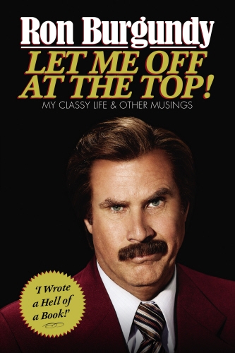 Book cover of Let Me Off at the Top! by Ron Burgundy
