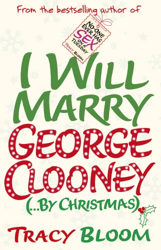 Book cover of I Will Marry George Clooney (By Christmas) by Tracy Bloom