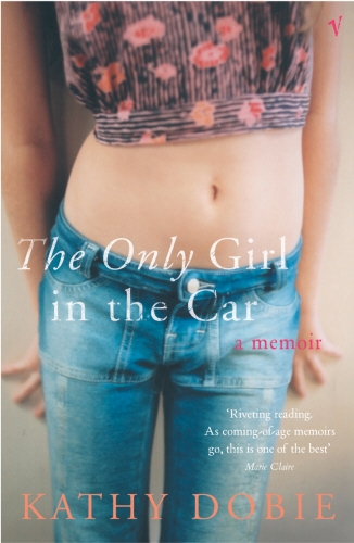 Book cover of The Only Girl In The Car by Kathy Dobie