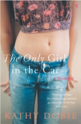Book cover of The Only Girl In The Car by Kathy Dobie