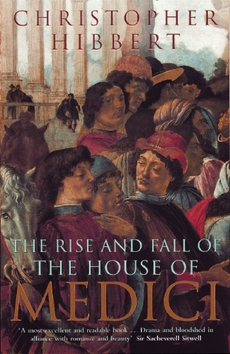 Book cover of The Rise and Fall of the House of Medici by Christopher Hibbert