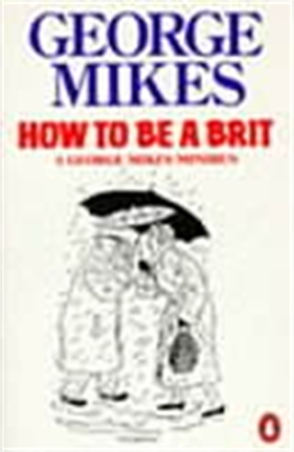 Book cover of How to be a Brit by George Mikes