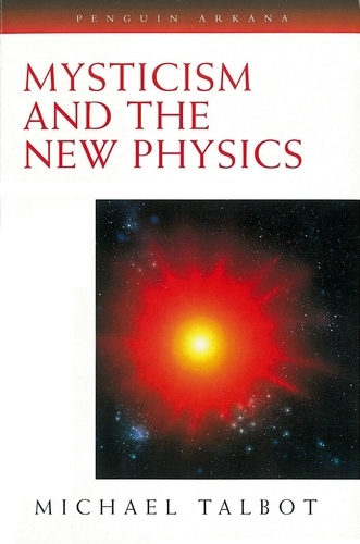 Book cover of Mysticism and the New Physics by Michael Talbot