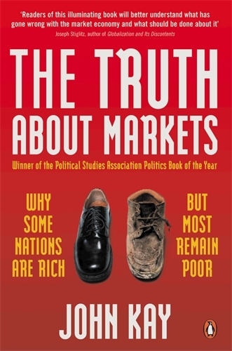 Book cover of The Truth About Markets by John Kay