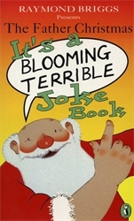 Book cover of The Father Christmas it's a Bloomin' Terrible Joke Book by Raymond Briggs