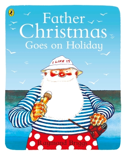 Book cover of Father Christmas Goes on Holiday by Raymond Briggs