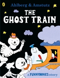 Book cover of Funnybones: The Ghost Train by Allan Ahlberg, Andre Amstutz