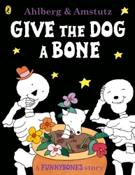 Book cover of Funnybones: Give the Dog a Bone by Allan Ahlberg