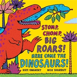 Book cover of Stomp, Chomp, Big Roars! Here Come the Dinosaurs! by Kaye Umansky