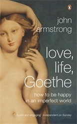 Book cover of Love, Life, Goethe by John Armstrong