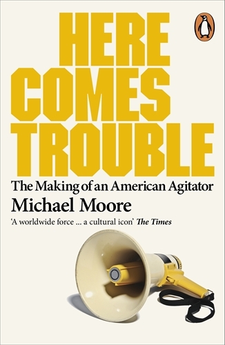 Book cover of Here Comes Trouble by Michael Moore