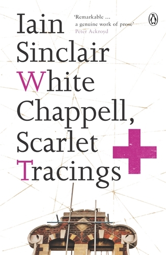 Book cover of White Chappell, Scarlet Tracings by Iain Sinclair