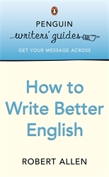 Book cover of Penguin Writers' Guides: How to Write Better English by Robert Allen