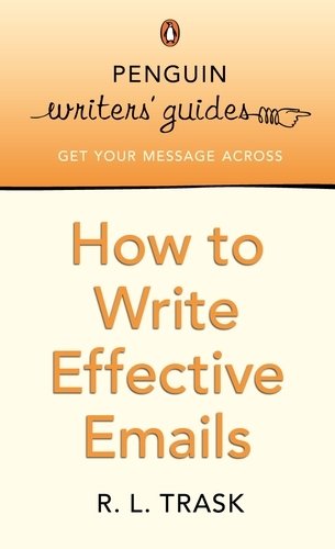 Book cover of Penguin Writers' Guides: How to Write Effective Emails by R L Trask