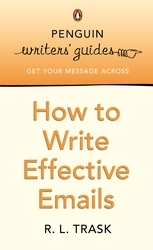 Book cover of Penguin Writers' Guides: How to Write Effective Emails by R L Trask