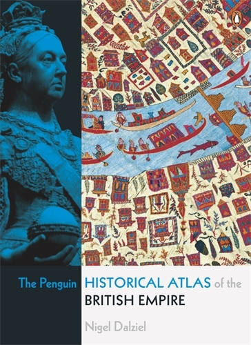 Book cover of The Penguin Historical Atlas of the British Empire by Nigel Dalziel