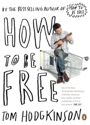 Book cover of How to be Free by Tom Hodgkinson