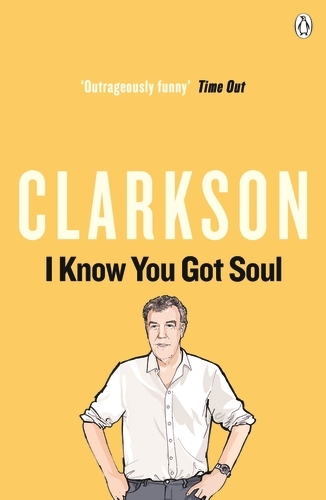 Book cover of I Know You Got Soul by Jeremy Clarkson
