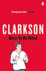Book cover of Born to be Riled by Jeremy Clarkson