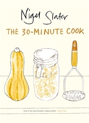 Book cover of The 30-Minute Cook by Nigel Slater