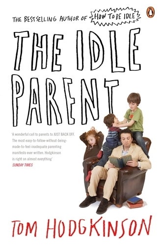 Book cover of The Idle Parent by Tom Hodgkinson